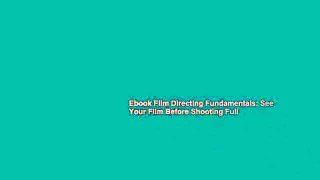 Ebook Film Directing Fundamentals: See Your Film Before Shooting Full