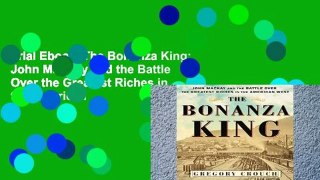 Trial Ebook  The Bonanza King: John MacKay and the Battle Over the Greatest Riches in the American