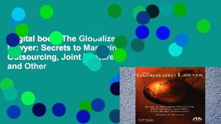 Digital book  The Globalized Lawyer: Secrets to Managing Outsourcing, Joint Ventures, and Other