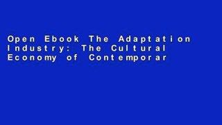 Open Ebook The Adaptation Industry: The Cultural Economy of Contemporary Literary Adaptation