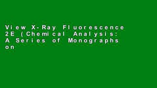 View X-Ray Fluorescence 2E (Chemical Analysis: A Series of Monographs on Analytical Chemistry and