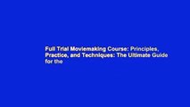 Full Trial Moviemaking Course: Principles, Practice, and Techniques: The Ultimate Guide for the