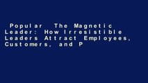 Popular  The Magnetic Leader: How Irresistible Leaders Attract Employees, Customers, and Profits