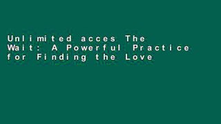 Unlimited acces The Wait: A Powerful Practice for Finding the Love of Your Life and the Life You