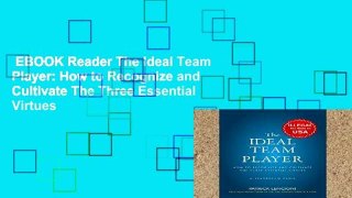 EBOOK Reader The Ideal Team Player: How to Recognize and Cultivate The Three Essential Virtues