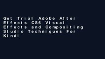 Get Trial Adobe After Effects CS6 Visual Effects and Compositing Studio Techniques For Kindle