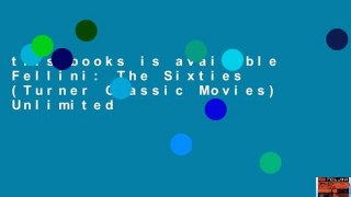 this books is available Fellini: The Sixties (Turner Classic Movies) Unlimited