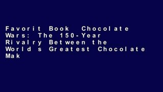 Favorit Book  Chocolate Wars: The 150-Year Rivalry Between the World s Greatest Chocolate Makers