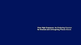 View High Exposure: An Enduring Passion for Everest and Unforgiving Places Ebook