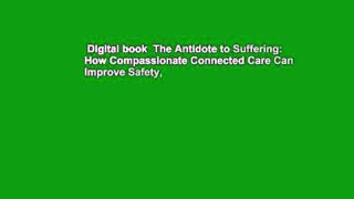 Digital book  The Antidote to Suffering: How Compassionate Connected Care Can Improve Safety,