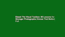 Ebook The Visual Toolbox: 60 Lessons for Stronger Photographs (Voices That Matter) Full