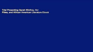 Trial Presenting Oprah Winfrey, Her Films, and African American Literature Ebook