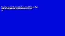 Reading books Homemade Herbal Antibiotics: > Fast Acting Natural Remedies and Recipes for