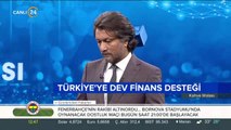 Türkiye'ye dev finans desteği