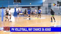SPORTS BALITA | PH Volleyball, may chance sa Asiad