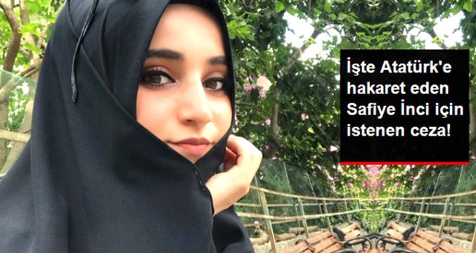 Atatürk'e Hakaret Eden Safiye İnci İçin İstenen Ceza Belli Oldu