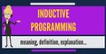 What is INDUCTIVE PROGRAMMING? What does INDUCTIVE PROGRAMMING mean?