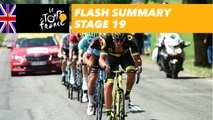 Flash Summary - Stage 19 - Tour de France 2018