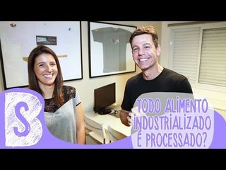 MARCIO ATALLA EXPLICA: TODO ALIMENTO INDUSTRIALIZADO É PROCESSADO?