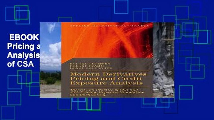 EBOOK Reader Modern Derivatives Pricing and Credit Exposure Analysis: Theory and Practice of CSA