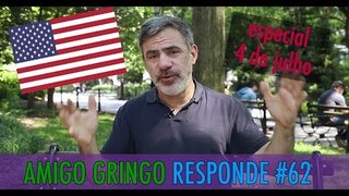 AMIGO GRINGO RESPONDE #62: ESPECIAL 4 DE JULHO