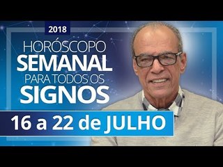 HORÓSCOPO SEMANAL (16 a 22 de Julho de 2018) | João Bidu