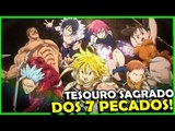 Todos os TESOUROS SAGRADOS dos 7 Pecados Capitais em Nanatsu no Taizai