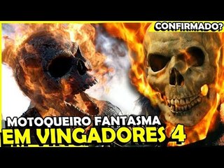 Motoqueiro Fanstasma VAI ESTAR em Vingadores 4? #Teorias
