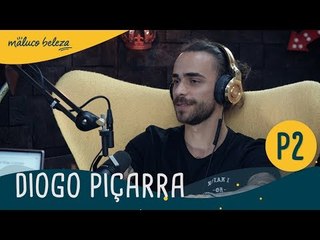 Diogo Piçarra : P2 : Maluco Beleza