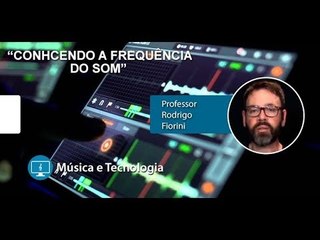 Conhecendo a Frequência do Som - Aula de MÚSICA E TECNOLOGIA