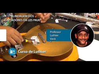 Luthier - Blindagem dos Captadores de uma Les Paul