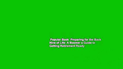 Popular Book  Preparing for the Back Nine of Life: A Boomer s Guide to Getting Retirement Ready