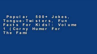 Popular  500+ Jokes, Tongue-Twisters, Fun Facts For Kids!: Volume 1 (Corny Humor For The Family)