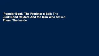 Popular Book  The Predator s Ball: The Junk Bond Raiders And the Man Who Staked Them: The Inside