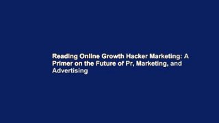 Reading Online Growth Hacker Marketing: A Primer on the Future of Pr, Marketing, and Advertising