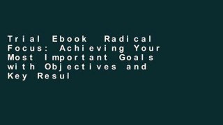 Trial Ebook  Radical Focus: Achieving Your Most Important Goals with Objectives and Key Results
