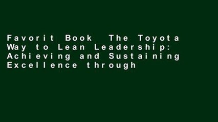 Favorit Book  The Toyota Way to Lean Leadership: Achieving and Sustaining Excellence through