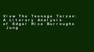 View The Teenage Tarzan: A Literary Analysis of Edgar Rice Burroughs  Jungle Tales of Tarzan online