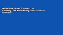 Favorit Book  To Sell Is Human: The Surprising Truth about Moving Others Unlimited acces Best