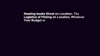 Reading books Shoot on Location: The Logistics of Filming on Location, Whatever Your Budget or