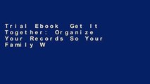 Trial Ebook  Get It Together: Organize Your Records So Your Family Won t Have to Unlimited acces
