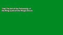 Trial The Art of the Fellowship of the Ring (Lord of the Rings) Ebook