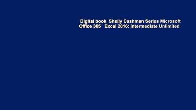 Digital book Shelly Cashman Series Microsoft Office 365 Excel 2016: Intermediate Unlimited