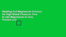 Reading Full Magnesium Solution for High Blood Pressure: How to Use Magnesium to Help Prevent and