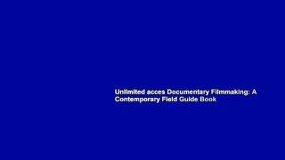 Unlimited acces Documentary Filmmaking: A Contemporary Field Guide Book