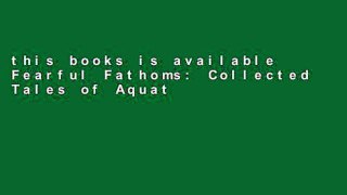 this books is available Fearful Fathoms: Collected Tales of Aquatic Terror (Vol. I - Seas