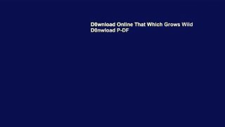 D0wnload Online That Which Grows Wild D0nwload P-DF
