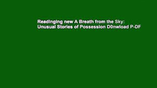 Readinging new A Breath from the Sky: Unusual Stories of Possession D0nwload P-DF