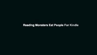 Reading Monsters Eat People For Kindle
