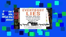 Popular Book  Everybody Lies: Big Data, New Data, and What the Internet Can Tell Us about Who We